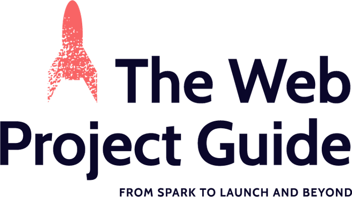 The Web Project Guide: From Spark To Launch and Beyond.
