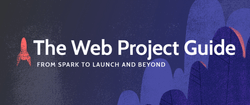 The Web Project Guide - From Spark to Launch and Beyond.