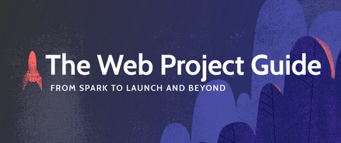 The Web Project Guide - From Spark to Launch and Beyond.