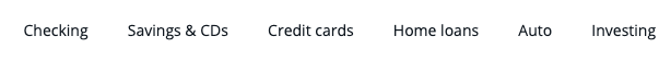 Screenshot of a financial site’s navigation, showing: Checking, Savings & CDs, Credit cards, Home loans, Auto, Investing.